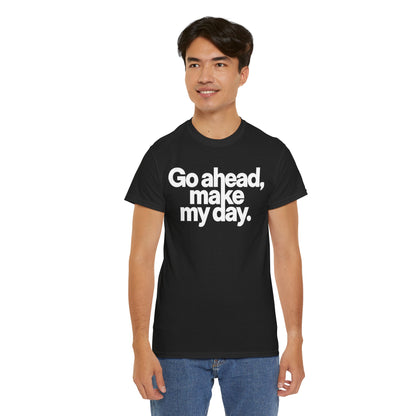 Go Ahead, Make My Day Tee — Bold White Text Graphic T-Shirt