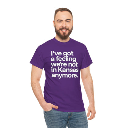 Wizard of Oz Quote T-Shirt — "I’ve Got a Feeling We’re Not in Kansas Anymore"