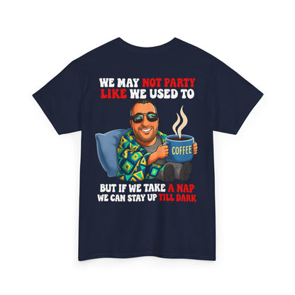 Funny Nap & Coffee T‑Shirt — "We May Not Party Like We Used To" Graphic Tee