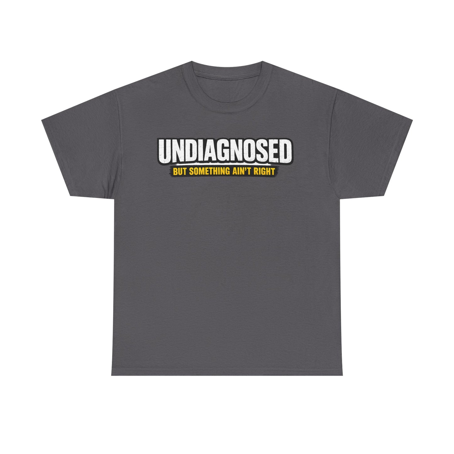 Undiagnosed Tee — "But Something Ain't Right" Awareness T-Shirt