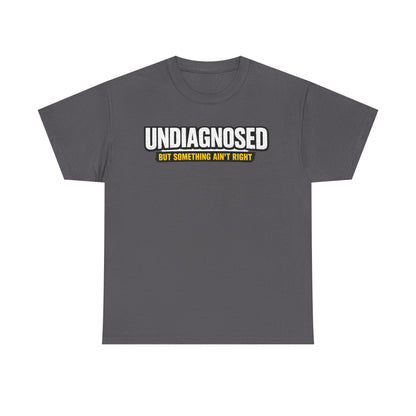 Undiagnosed Tee — "But Something Ain't Right" Awareness T-Shirt