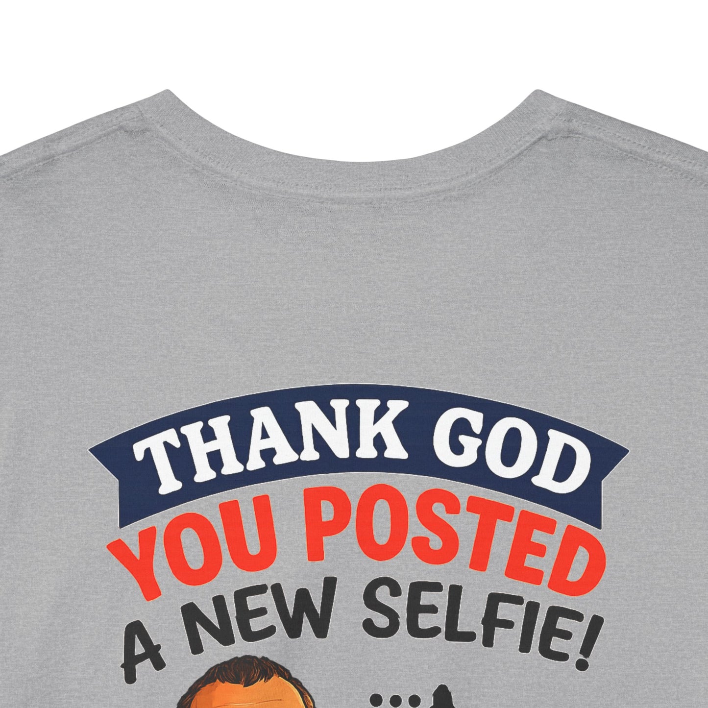 T-Shirt — "Thank God You Posted a New Selfie!" Funny Selfie Tribute Tee
