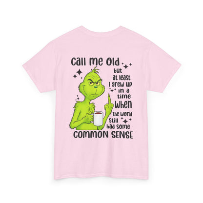 Grinch "Call Me Old" Tee — Funny Common Sense Holiday T-Shirt