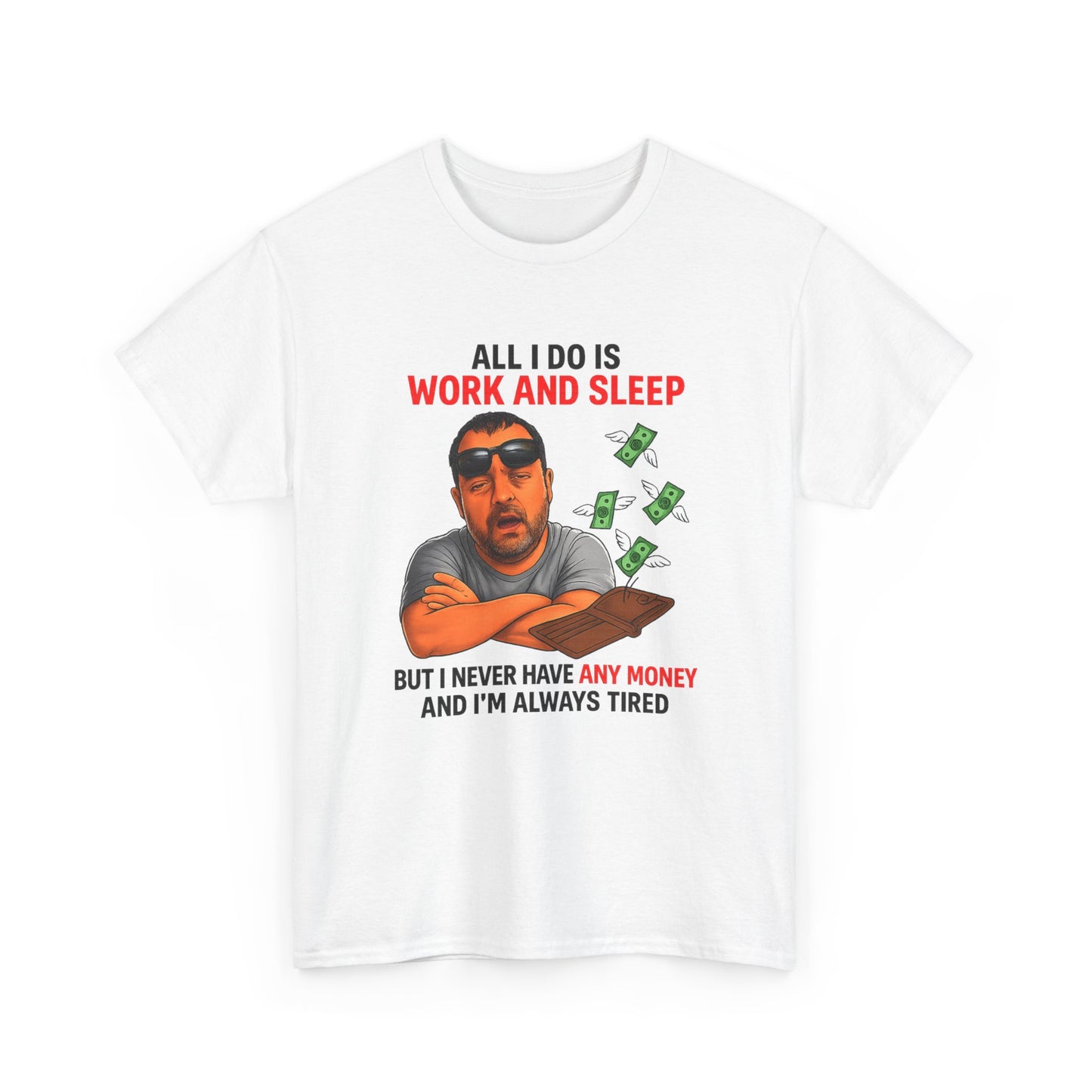 Graphic Tee — "All I Do Is Work and Sleep" Funny Money & Tired Humor Shirt