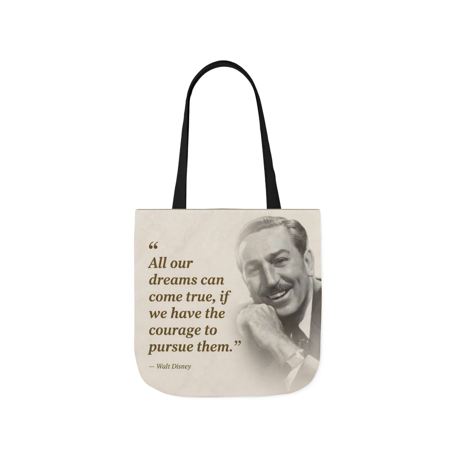 Tote Bag — Walt Disney Quote "All our dreams can come true, if we have the courage to pursue them."