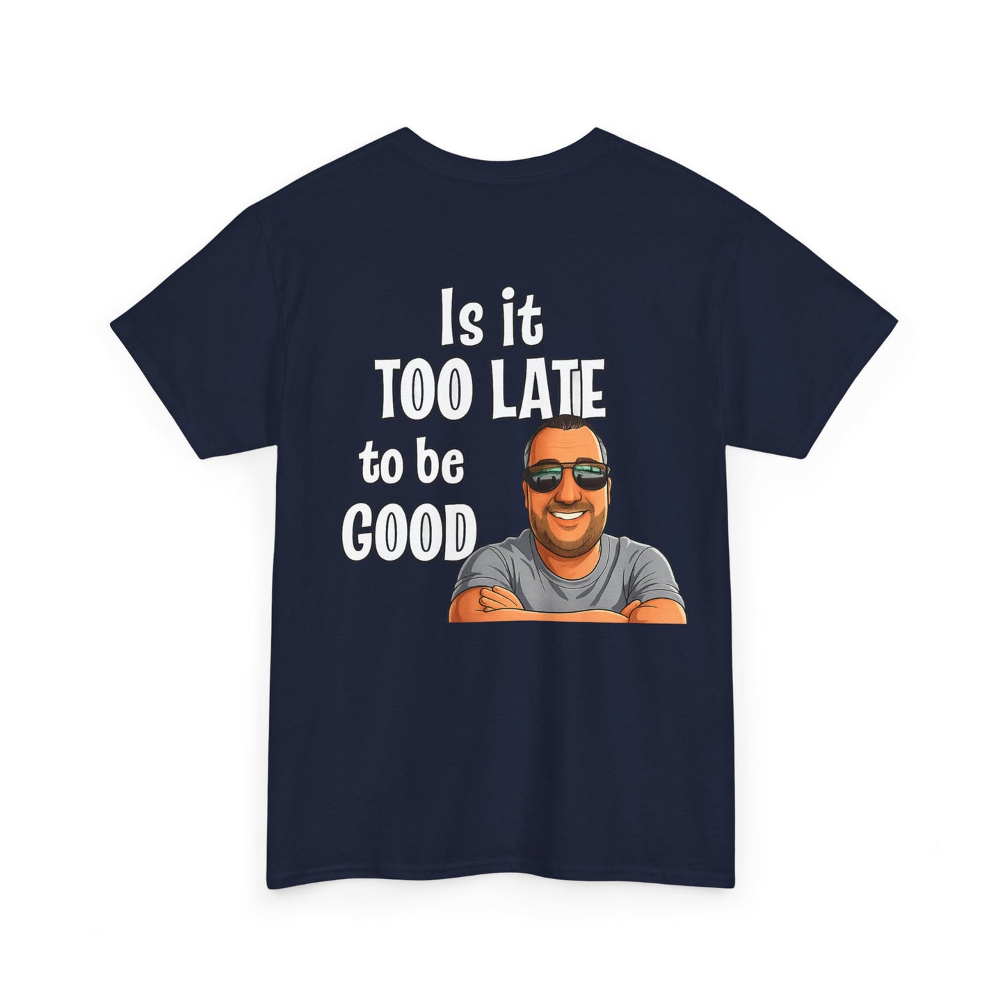 Is It Too Late To Be Good? Tee — Funny Graphic T‑Shirt with Smiling Character