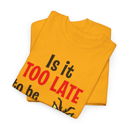 Is It Too Late To Be Good? Tee — Funny Grinch Holiday T-Shirt