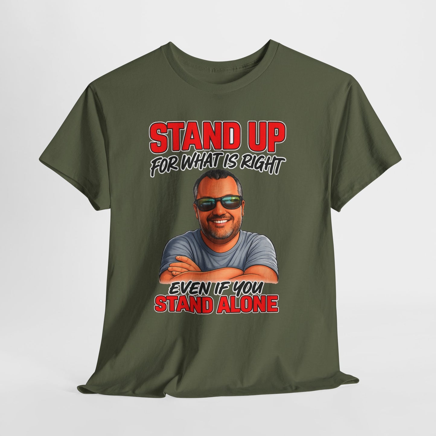 Stand Up For What Is Right T-Shirt — "Stand Up Even If You Stand Alone" Motivational Tee