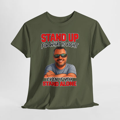 Stand Up For What Is Right T-Shirt — "Stand Up Even If You Stand Alone" Motivational Tee