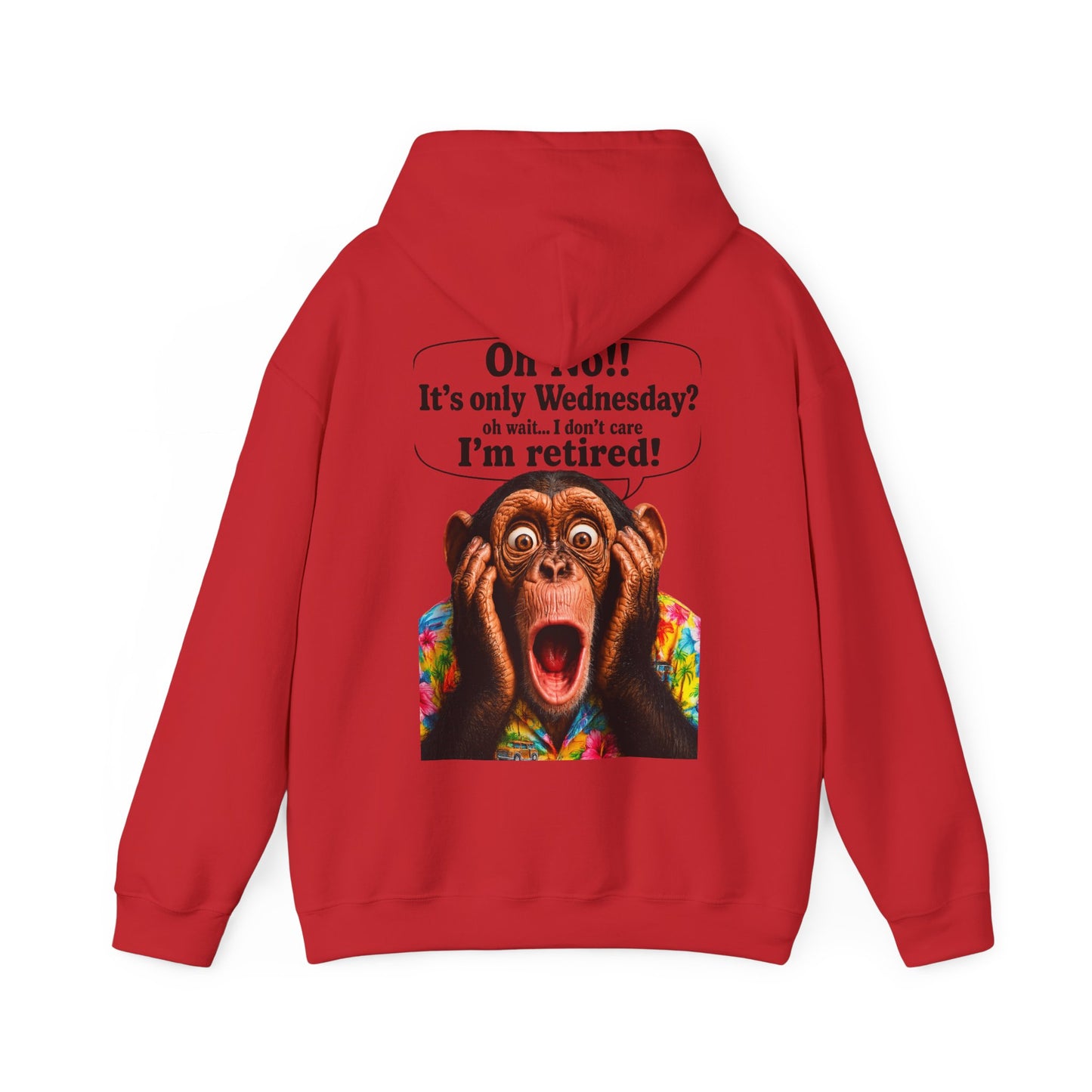 Retired Life Hoodie – "Oh wow!! It’s only Wednesday? oh well... I don’t care I’m retired!"