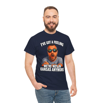 T-Shirt — "I’ve Got a Feeling We’re Not in Kansas Anymore" Graphic Tee