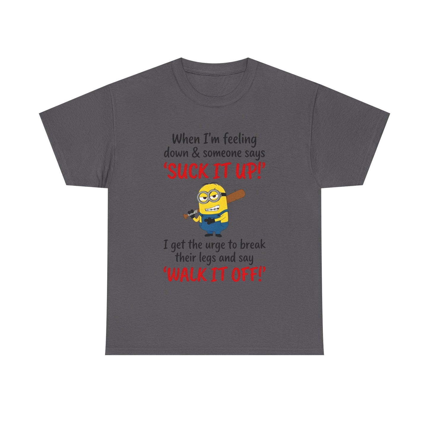Graphic Tee — "Suck It Up! Walk It Off!" Funny Minion-Style Humor T-Shirt