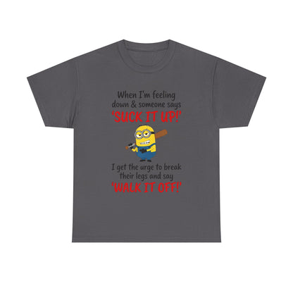 Graphic Tee — "Suck It Up! Walk It Off!" Funny Minion-Style Humor T-Shirt