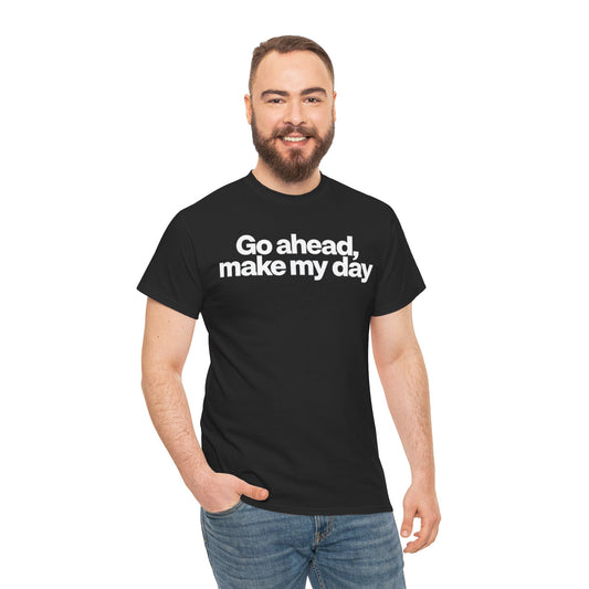 Go Ahead, Make My Day Tee - Bold Statement Graphic T-Shirt