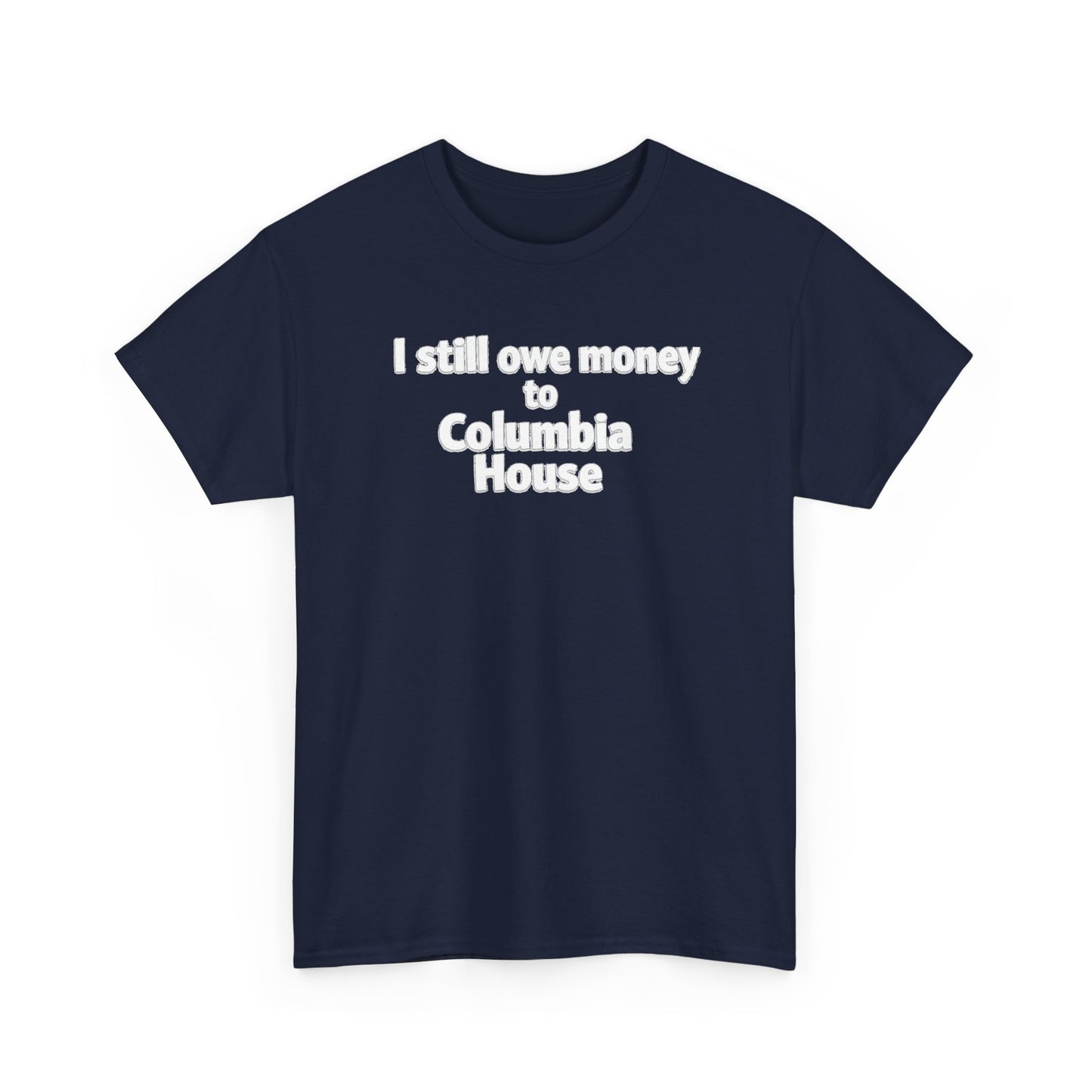 I Still Owe Money to Columbia House T-Shirt — Vintage Music Club Nostalgia Tee
