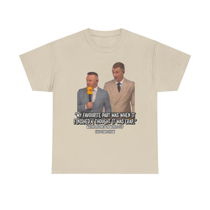 Comedy Quote T-Shirt — "My Favourite Part Was When It Finished, I Thought It Was Crap"