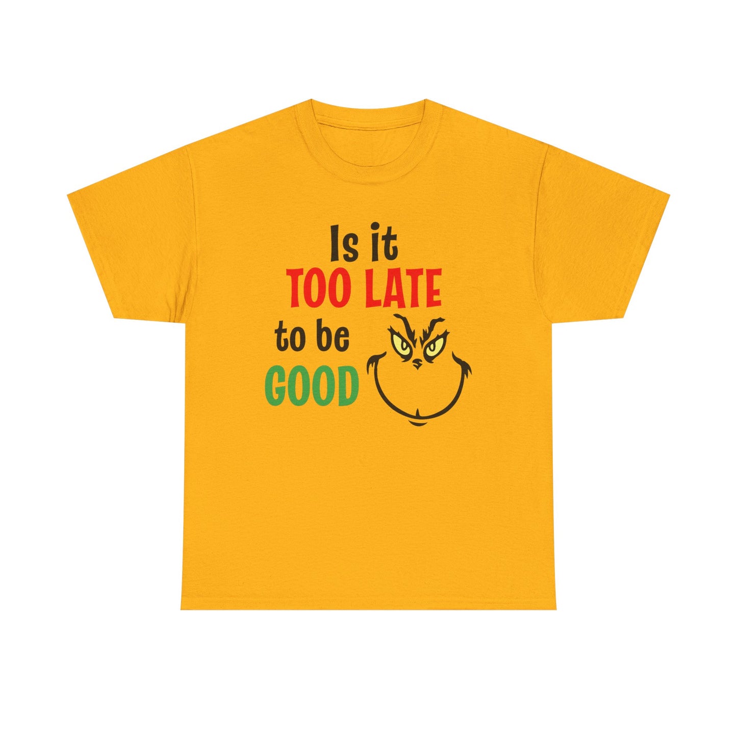 Is It Too Late To Be Good? Tee — Funny Grinch Holiday T-Shirt