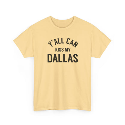 Y'all Can Kiss My Dallas Tee - Funny Texas Pride T-Shirt