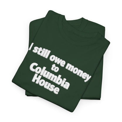 I Still Owe Money to Columbia House T-Shirt — Vintage Music Club Nostalgia Tee