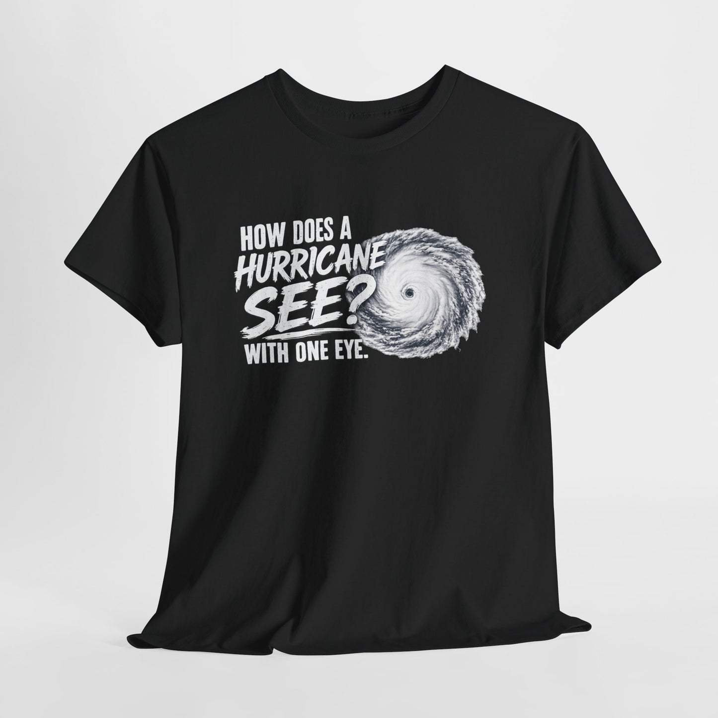 Hurricane Joke Tee – "How Does a Hurricane See? With One Eye" Graphic T-Shirt