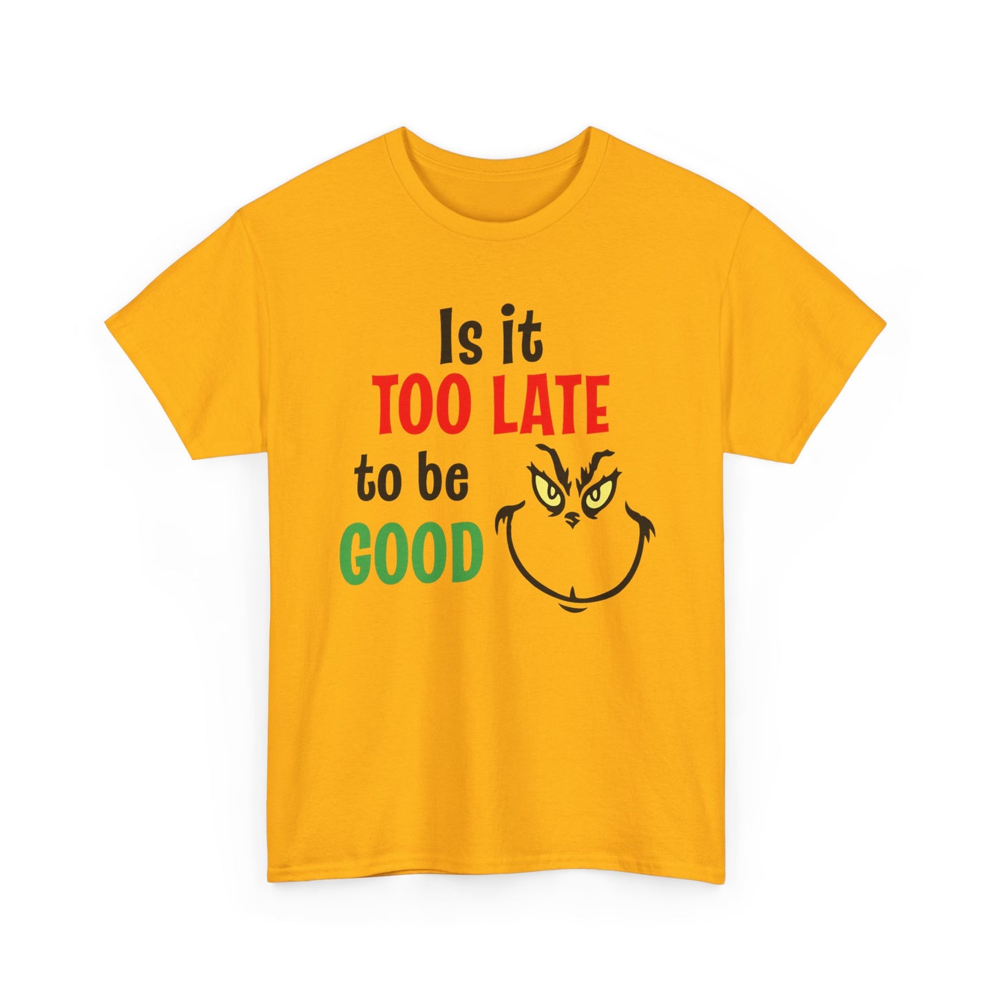 Is It Too Late To Be Good? Tee — Funny Grinch Holiday T-Shirt