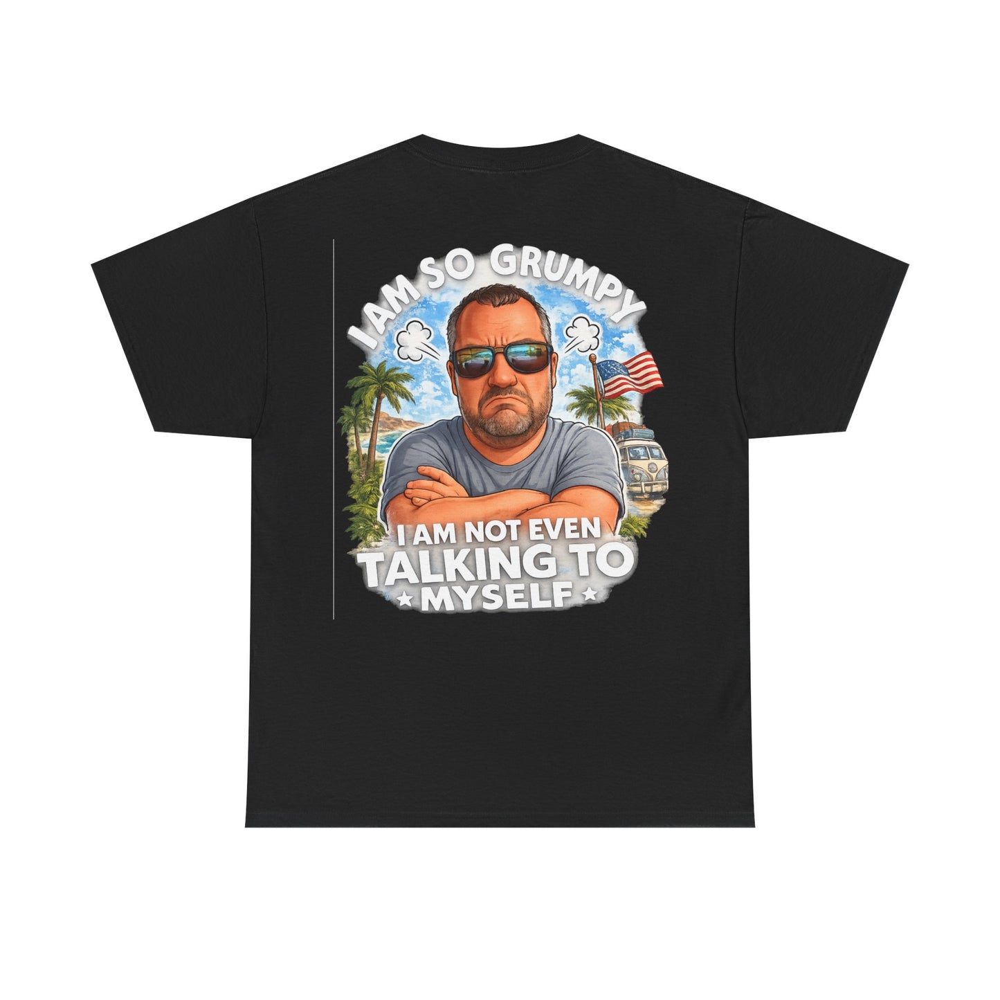 Grumpy Guy Graphic Tee — "I Am So Grumpy I Am Not Even Talking To Myself"