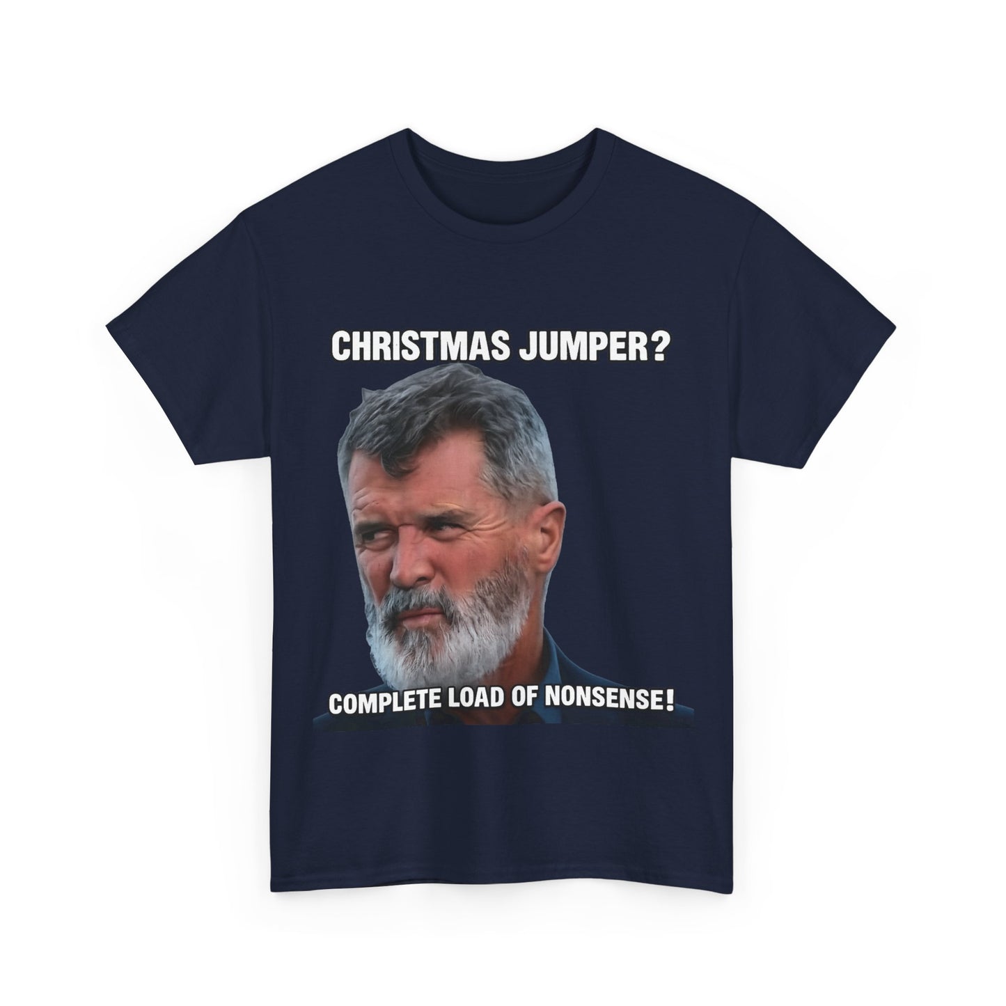 Funny Christmas Tee — "Christmas Jumper? Roy Keane Complete Load of Nonsense" Graphic Shirt