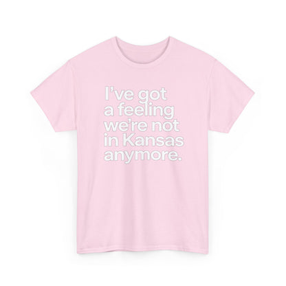 Wizard of Oz Quote T-Shirt — "I’ve Got a Feeling We’re Not in Kansas Anymore"