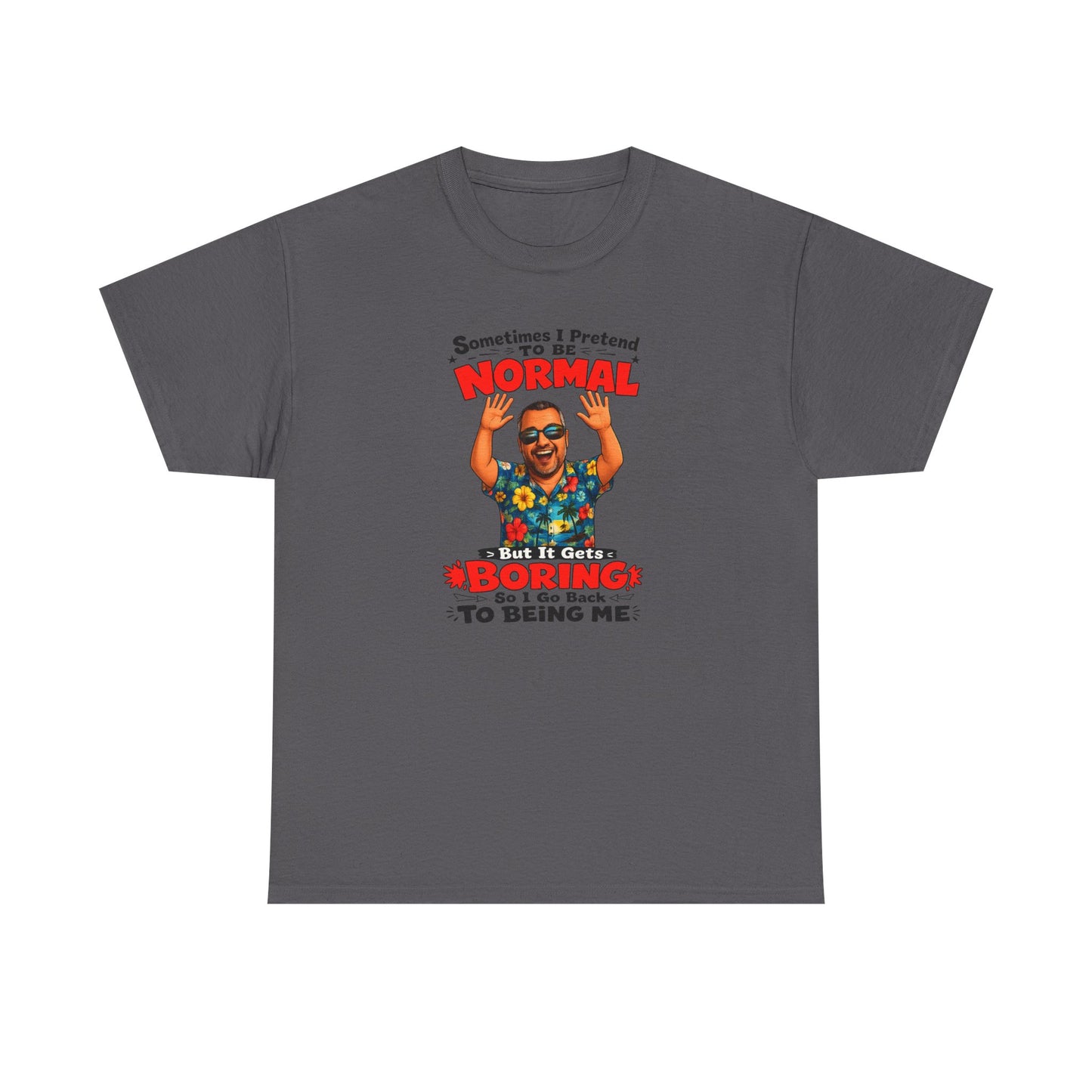 Funny Retro Graphic Tee — "Sometimes I Pretend To Be Normal But It Was Boring So I Went Back To Being Me"