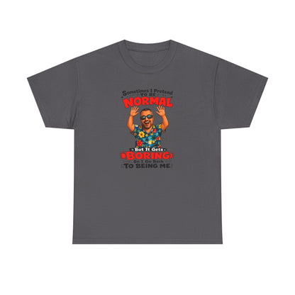 Funny Retro Graphic Tee — "Sometimes I Pretend To Be Normal But It Was Boring So I Went Back To Being Me"
