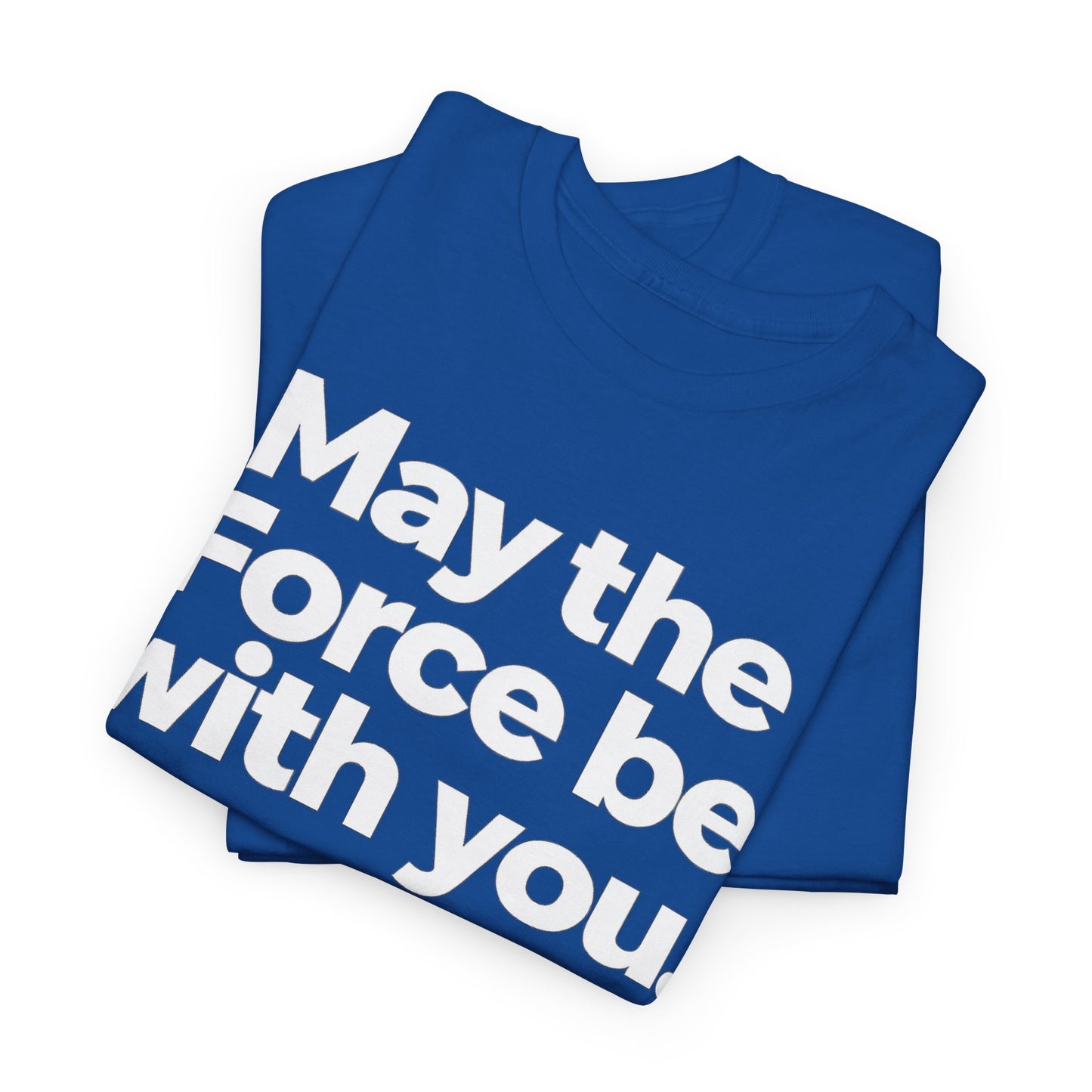 May the Force Be With You T‑Shirt