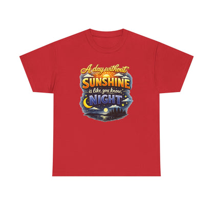 Sunshine & Night Quote Tee — "A Day Without Sunshine Is Like, You Know, Night" Graphic T-Shirt