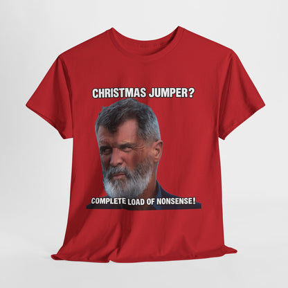 Funny Christmas Tee — "Christmas Jumper? Roy Keane Complete Load of Nonsense" Graphic Shirt