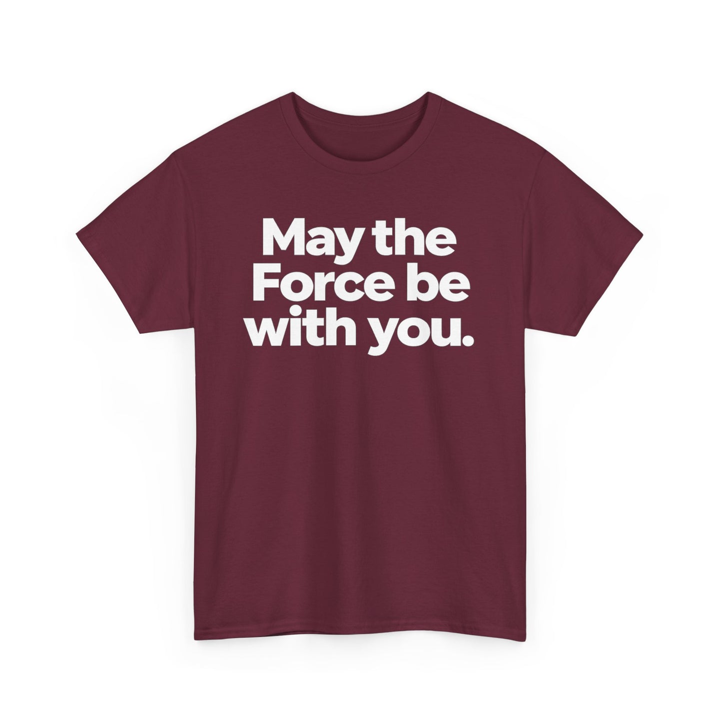 May the Force Be With You T‑Shirt