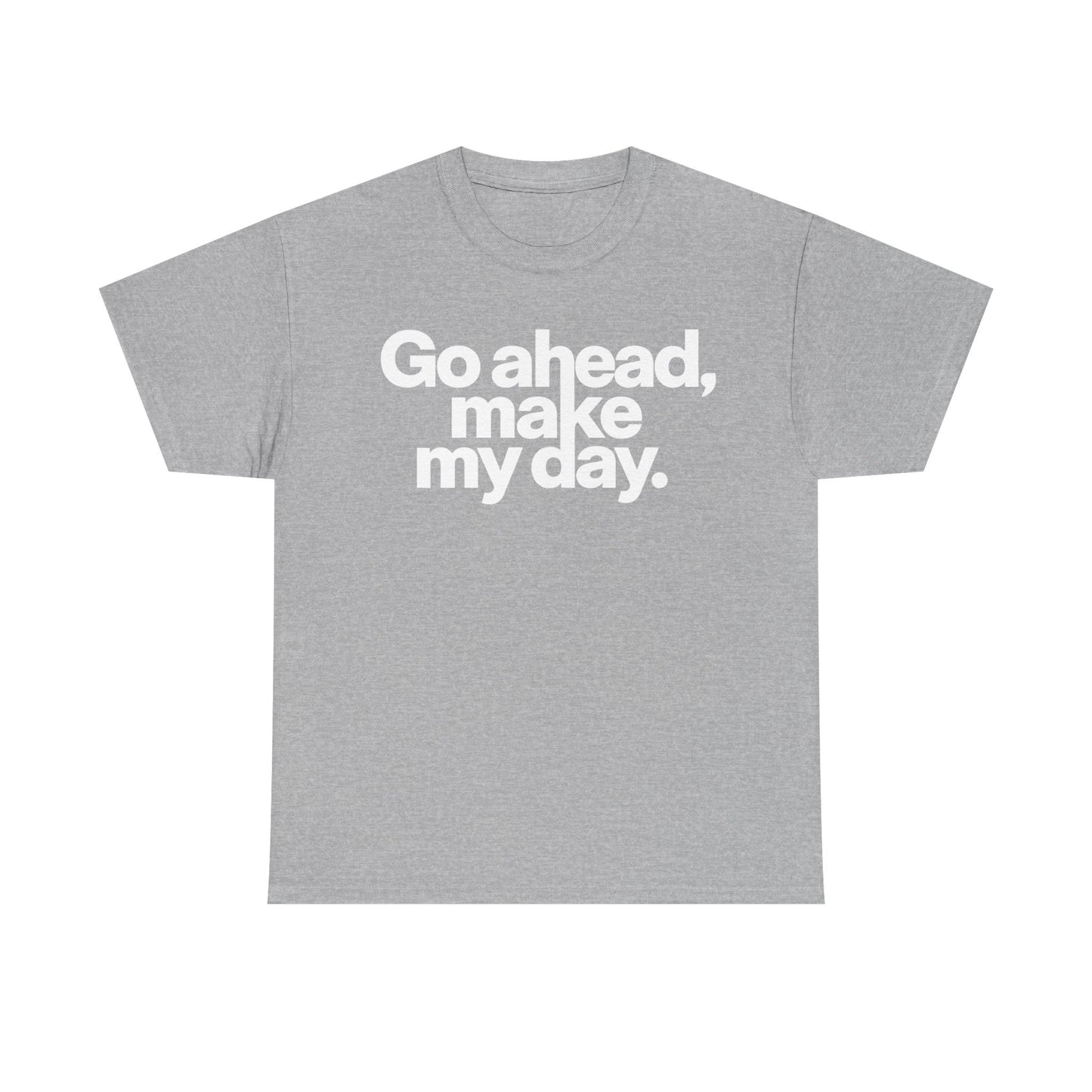 Go Ahead, Make My Day Tee — Bold White Text Graphic T-Shirt