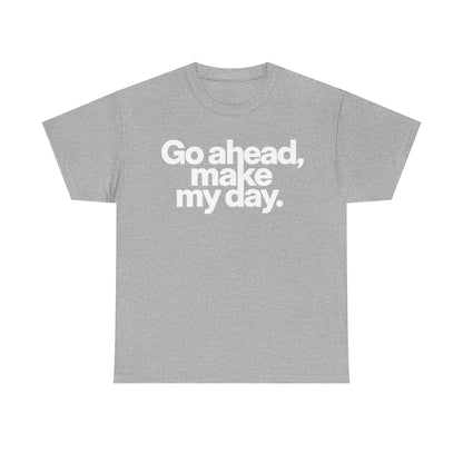 Go Ahead, Make My Day Tee — Bold White Text Graphic T-Shirt