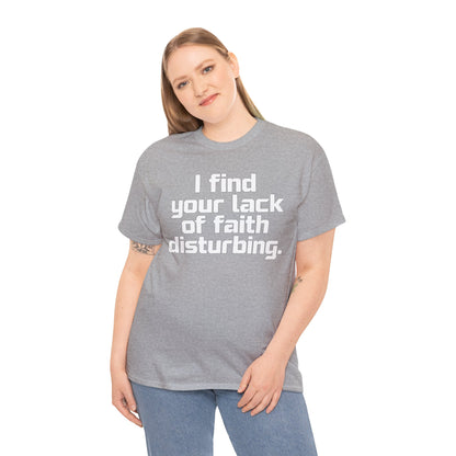 I Find Your Lack of Faith Disturbing T-Shirt