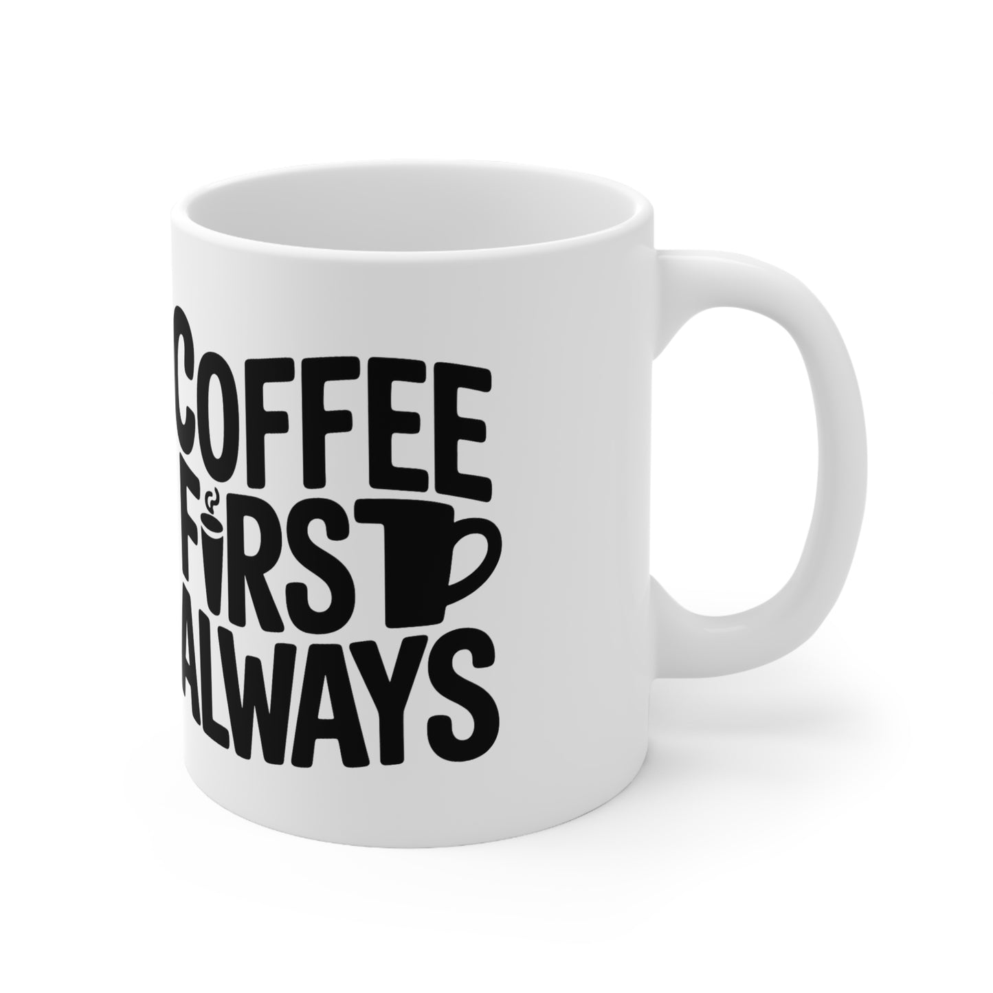 Coffee First Always Mug — Ceramic Coffee Cup (11oz, 15oz)