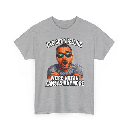 T-Shirt — "I’ve Got a Feeling We’re Not in Kansas Anymore" Graphic Tee