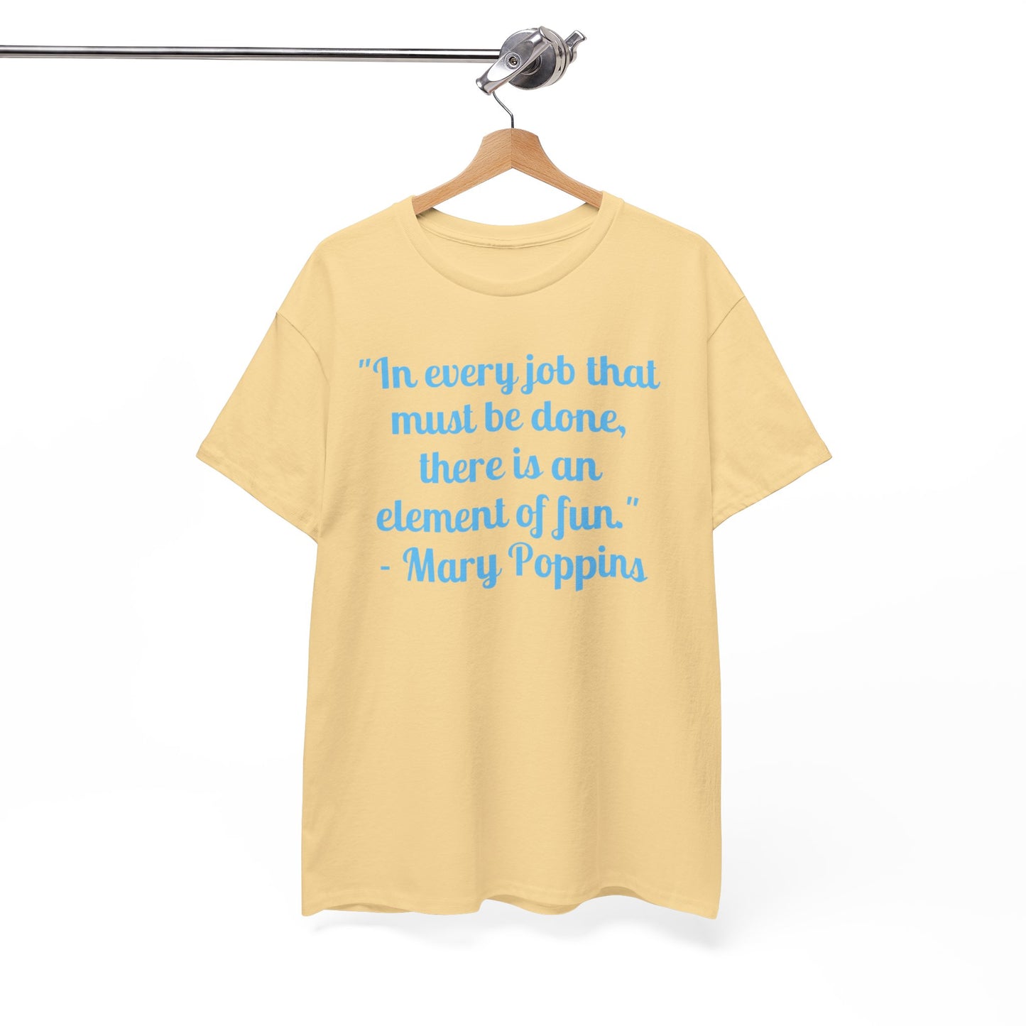 Mary Poppins Quote T-Shirt — "In every job that must be done, there is an element of fun."