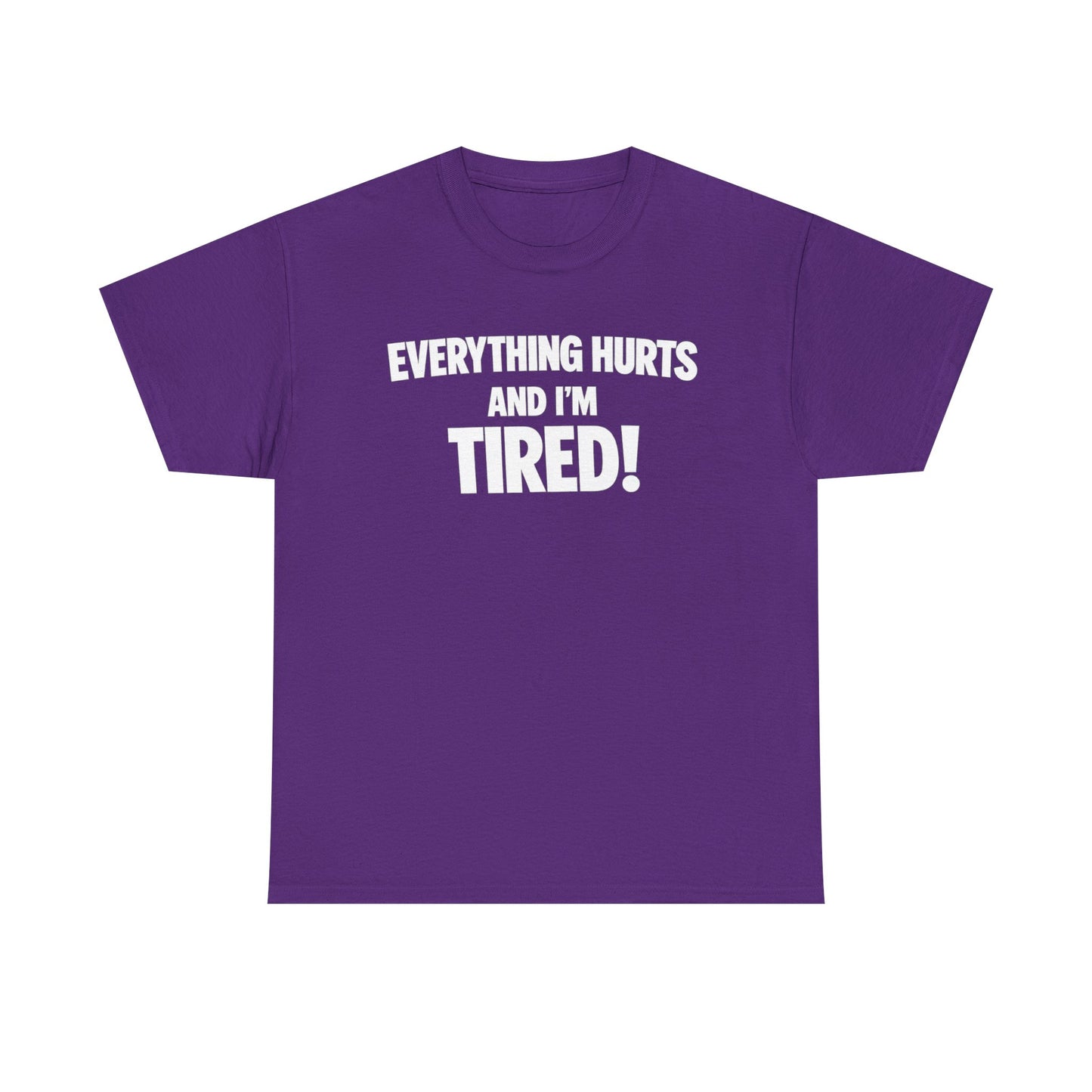 Everything Hurts And I’m Tired T-Shirt