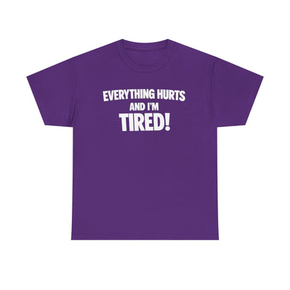 Everything Hurts And I’m Tired T-Shirt