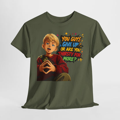 Home Alone Inspired Graphic Tee — 'You Guys Give Up or Are You Thirsty for More?' Nostalgic Comic Boy T-Shirt