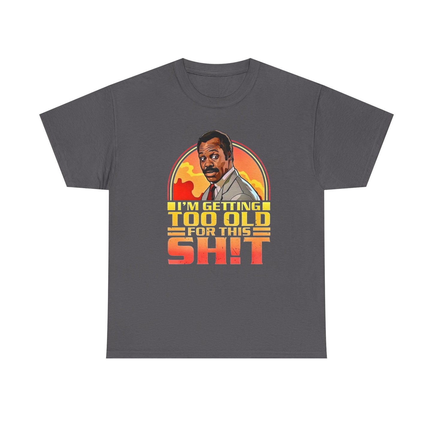 Graphic Tee — "I'm Getting Too Old for This Sh!t" Retro Sunset Design