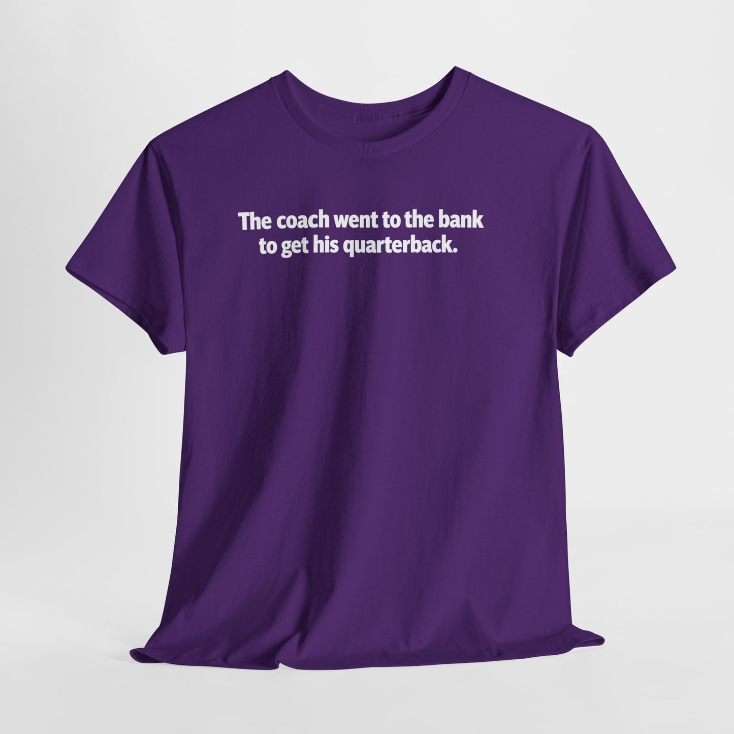Tee — "The coach went to the bank to get his quarterback." Funny Football Quote Shirt