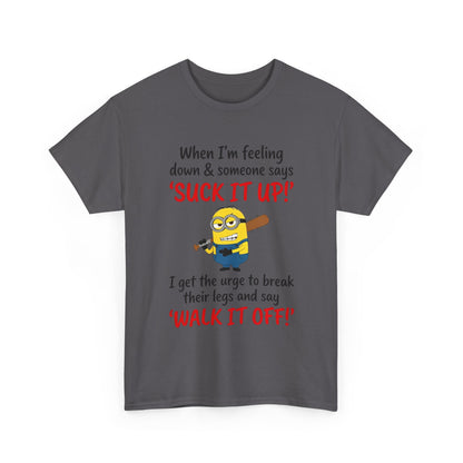 Graphic Tee — "Suck It Up! Walk It Off!" Funny Minion-Style Humor T-Shirt