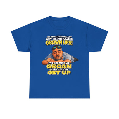 Funny "Grown Ups" T-Shirt — "We Groan Every Time We Get Up" Graphic Tee