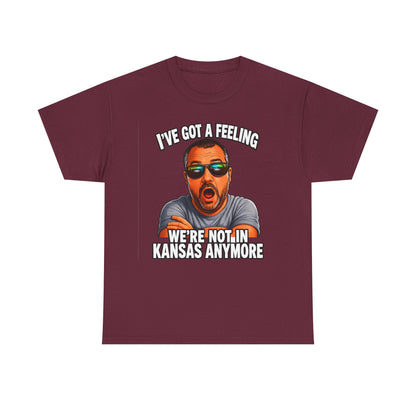 T-Shirt — "I’ve Got a Feeling We’re Not in Kansas Anymore" Graphic Tee
