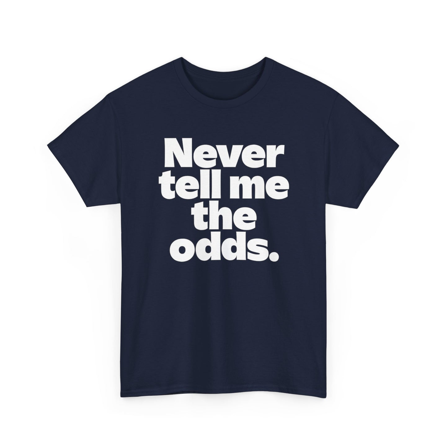 Never Tell Me The Odds T-Shirt — Funny Bold Quote Tee