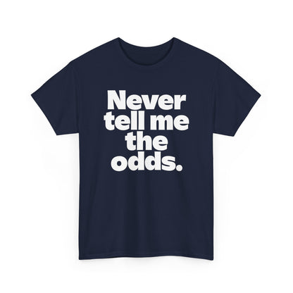 Never Tell Me The Odds T-Shirt — Funny Bold Quote Tee